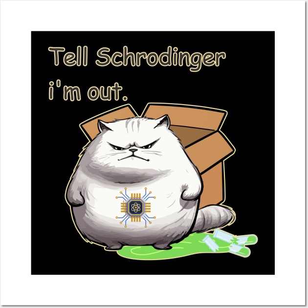 Tell Schrodinger, I'm Out Wall Art by Moulezitouna